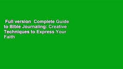 Full version  Complete Guide to Bible Journaling: Creative Techniques to Express Your Faith