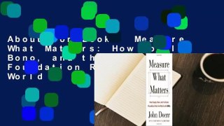 About For Books  Measure What Matters: How Google, Bono, and the Gates Foundation Rock the World