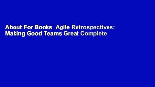 About For Books  Agile Retrospectives: Making Good Teams Great Complete