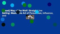 [Read] Way of the Wolf: Straight Line Selling: Master the Art of Persuasion, Influence, and