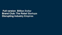 Full version  Billion Dollar Brand Club: The Rebel Startups Disrupting Industry Empires  Review
