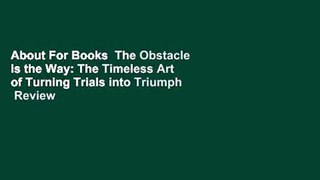 About For Books  The Obstacle Is the Way: The Timeless Art of Turning Trials into Triumph  Review
