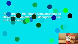 Full version  101 Tough Conversations to Have with Employees: A Manager's Guide to Addressing