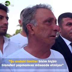 Ahmet Nur Çebi: "Şu andaki limitler bizim hiçbir transferi yapmamıza müsaade etmiyor"