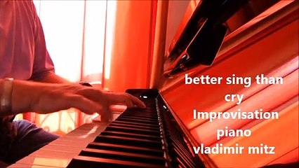 better sing than cry, piano improvisation by vladimirmitz