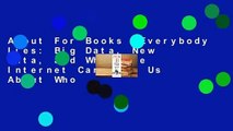 About For Books  Everybody Lies: Big Data, New Data, and What the Internet Can Tell Us About Who