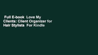 Full E-book  Love My Clients: Client Organizer for Hair Stylists  For Kindle