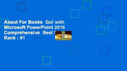About For Books  Go! with Microsoft PowerPoint 2016 Comprehensive  Best Sellers Rank : #1