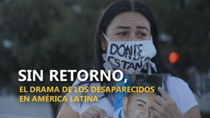 Sin retorno, el drama de los desaparecidos en América Latina