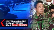 Penyerang Polsek Ciracas Tertipu, KSAD: Salah Sendiri!