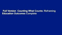 Full Version  Counting What Counts: Reframing Education Outcomes Complete