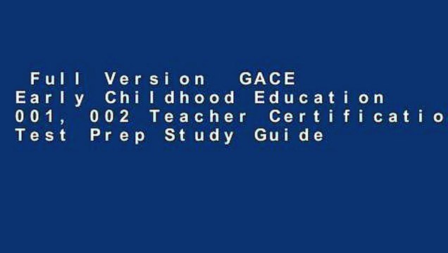 Full Version GACE Early Childhood Education 001, 002 Teacher Certification Test Prep Study Guide