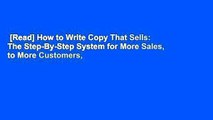 [Read] How to Write Copy That Sells: The Step-By-Step System for More Sales, to More Customers,