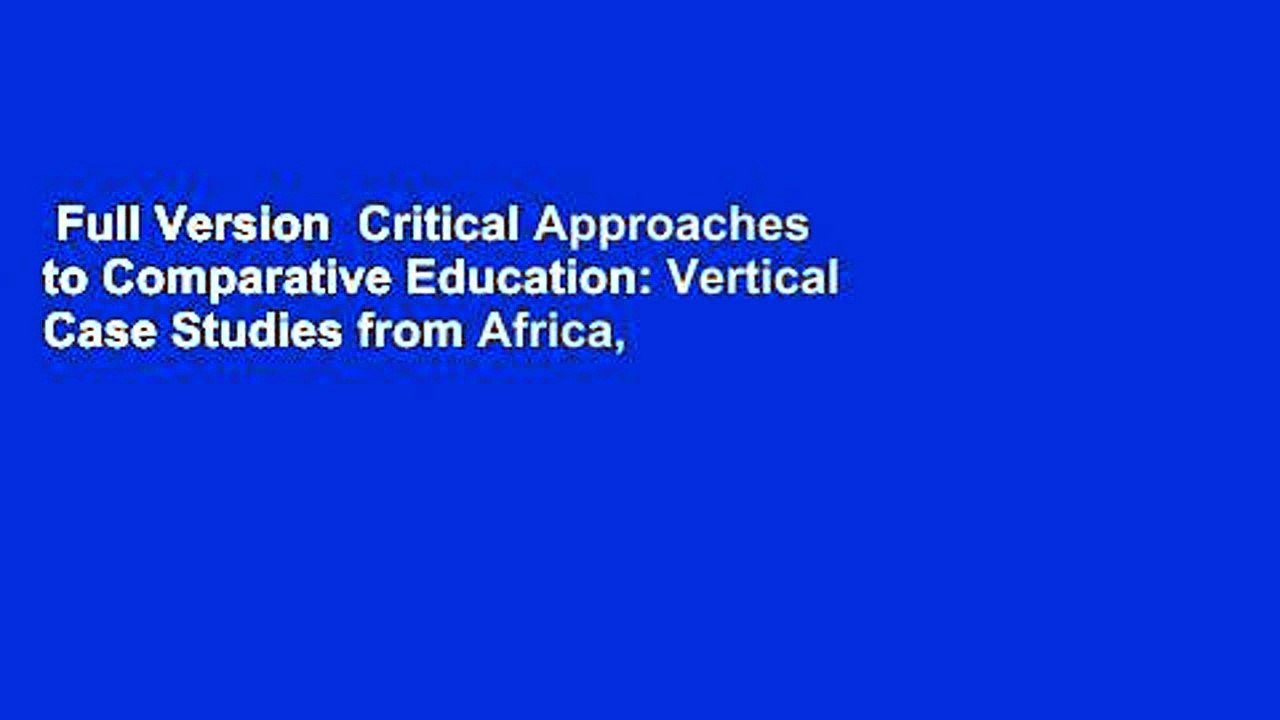 Full Version  Critical Approaches to Comparative Education: Vertical Case Studies from Africa,