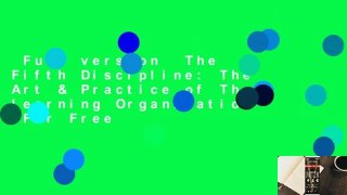 Full version  The Fifth Discipline: The Art & Practice of The Learning Organization  For Free