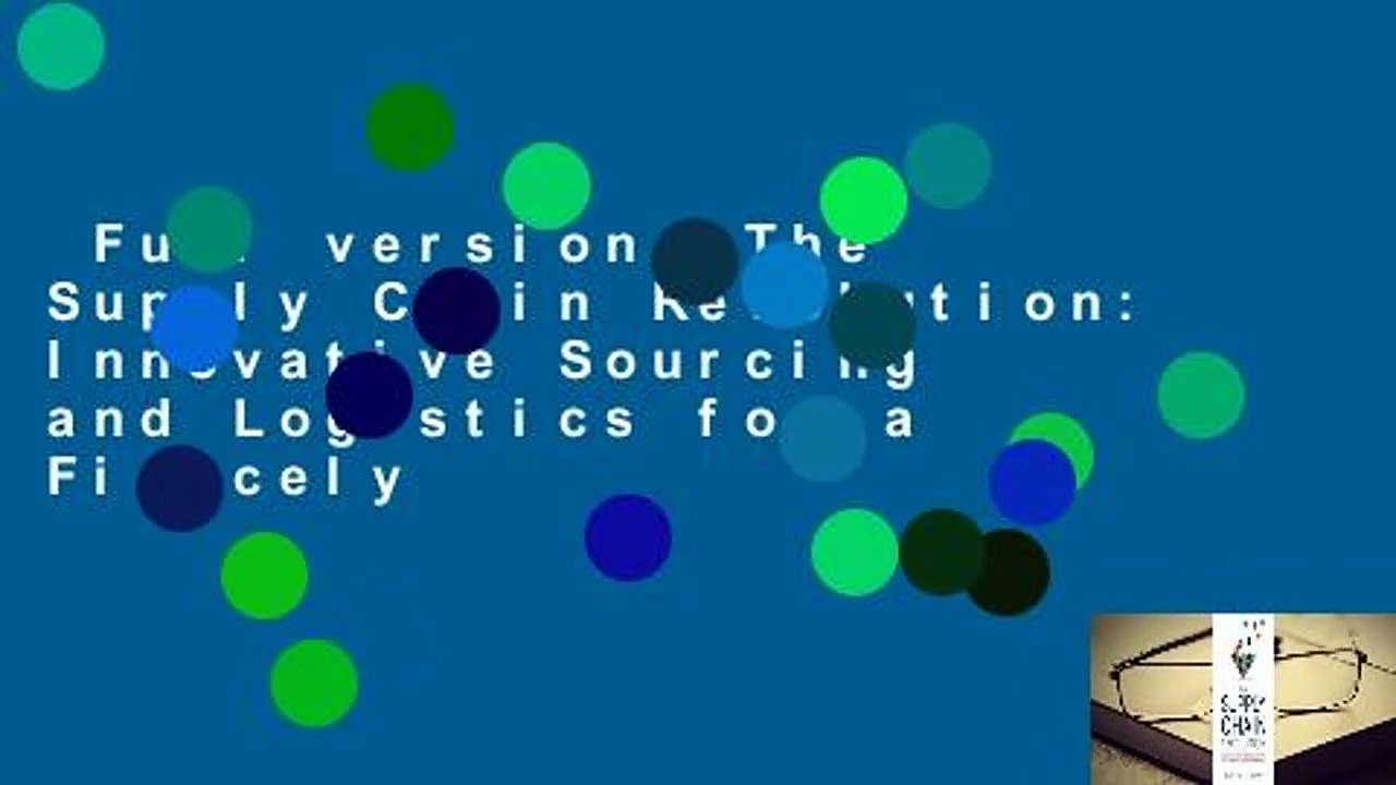 Full version  The Supply Chain Revolution: Innovative Sourcing and Logistics for a Fiercely