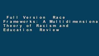 Full Version  Race Frameworks: A Multidimensional Theory of Racism and Education  Review