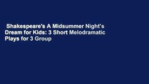 Shakespeare's A Midsummer Night's Dream for Kids: 3 Short Melodramatic Plays for 3 Group Sizes