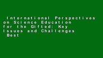 International Perspectives on Science Education for the Gifted: Key Issues and Challenges  Best