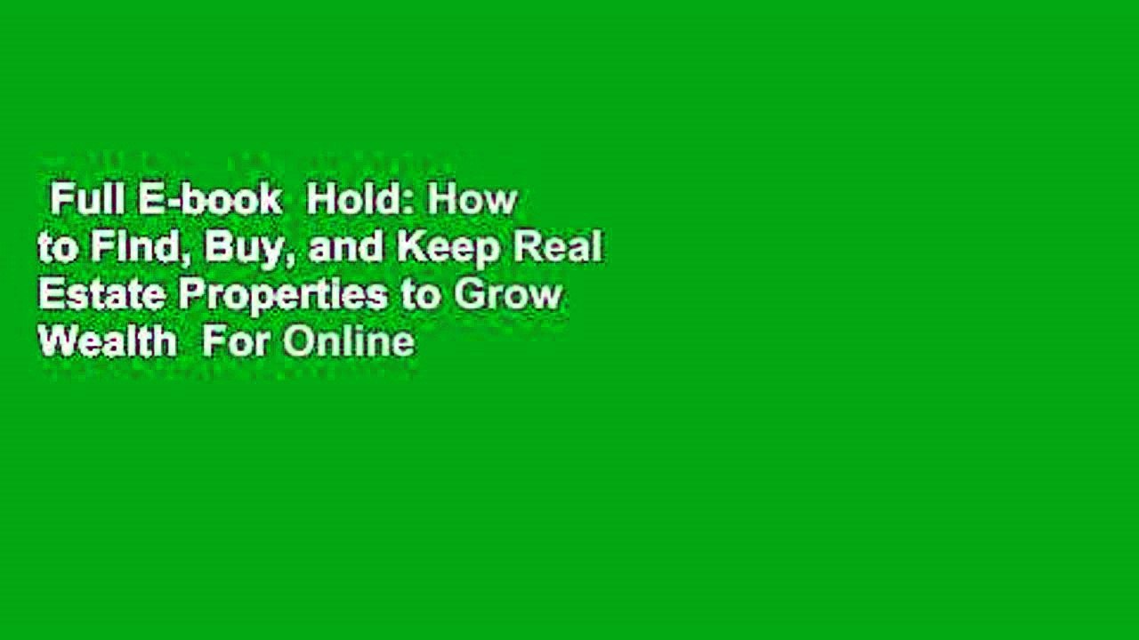Full E-book  Hold: How to Find, Buy, and Keep Real Estate Properties to Grow Wealth  For Online