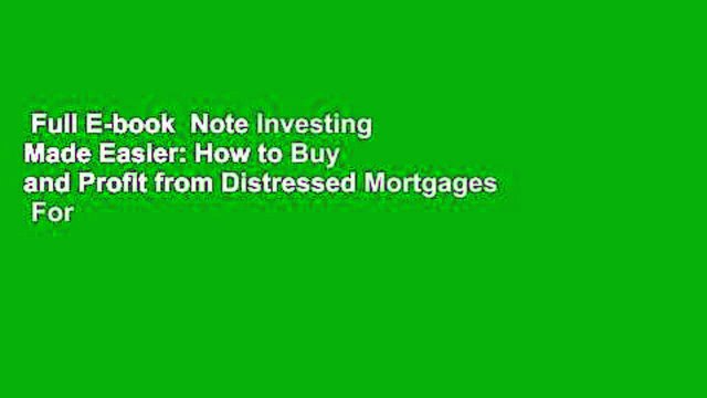 Full E-book Note Investing Made Easier: How to Buy and Profit from Distressed Mortgages For