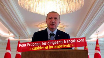 Pour Erdogan, les dirigeants français sont « cupides et incompétents »