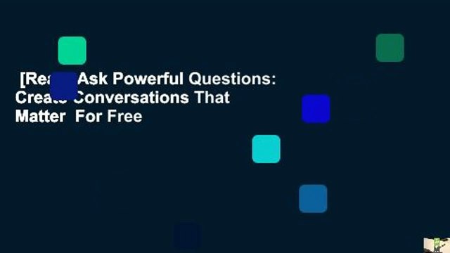 [Read] Ask Powerful Questions: Create Conversations That Matter For Free