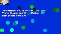 Full version  You're Not Listening: What You're Missing and Why It Matters  Best Sellers Rank : #1