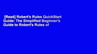 [Read] Robert's Rules QuickStart Guide: The Simplified Beginner's Guide to Robert's Rules of