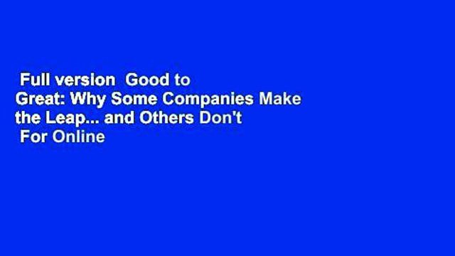 Full version Good to Great: Why Some Companies Make the Leap... and Others Don't For Online
