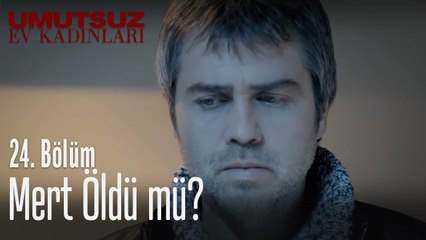 Mert öldü mü? - Umutsuz Ev Kadınları 24. Bölüm