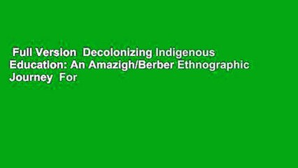 Full Version  Decolonizing Indigenous Education: An Amazigh/Berber Ethnographic Journey  For