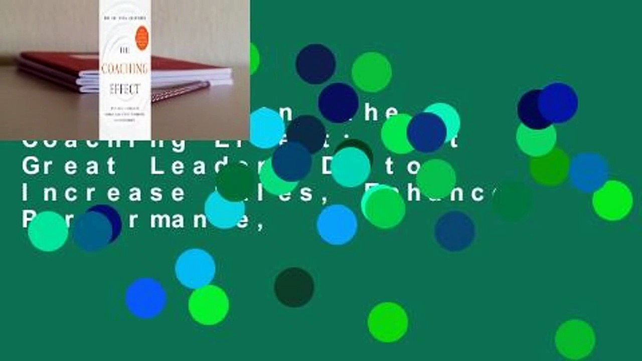 Full version  The Coaching Effect: What Great Leaders Do to Increase Sales, Enhance Performance,