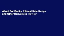 About For Books  Interest Rate Swaps and Other Derivatives  Review