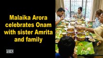 Malaika Arora celebrates Onam with sister Amrita and family