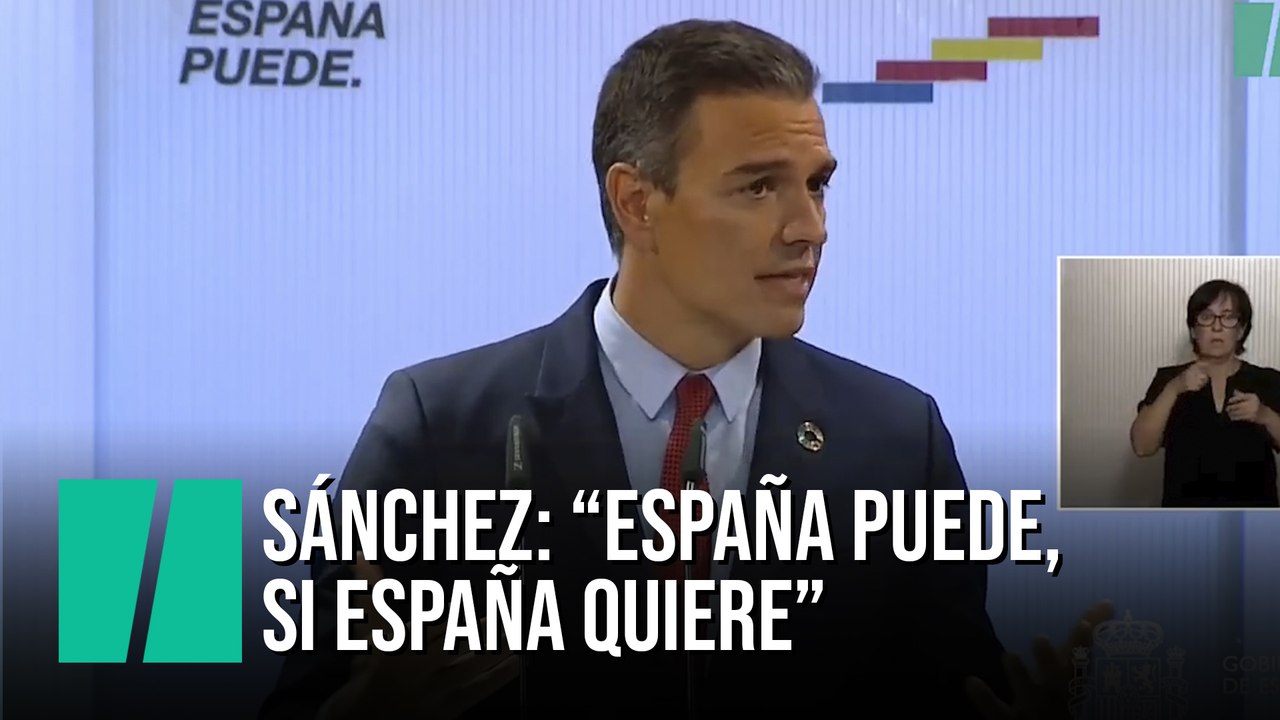 Pedro Sánchez: "España puede, si España quiere. Ya lo hemos demostrado en el pasado"