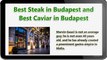 Best restaurant in Budapest, Best caviar in Budapest, Caviar and Bull, Best Steak in Budapest