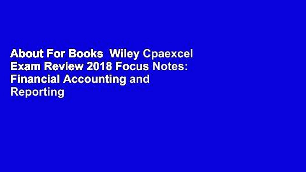 About For Books  Wiley Cpaexcel Exam Review 2018 Focus Notes: Financial Accounting and Reporting