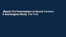 [Read] The Feminization of Sports Fandom: A Sociological Study  For Free