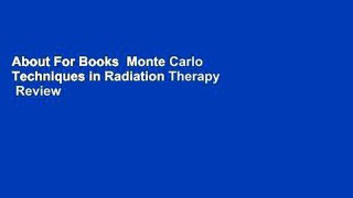 About For Books  Monte Carlo Techniques in Radiation Therapy  Review