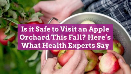 Is it Safe to Visit an Apple Orchard This Fall? Here’s What Health Experts Say