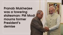 Pranab Mukherjee was a towering statesman: PM Modi mourns former President’s demise