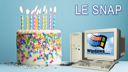 Le Snap #12 : Windows 95 fête ses vingt-cinq ans