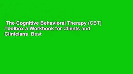 The Cognitive Behavioral Therapy (CBT) Toolbox a Workbook for Clients and Clinicians  Best
