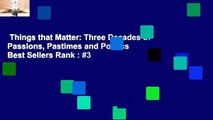 Things that Matter: Three Decades of Passions, Pastimes and Politics  Best Sellers Rank : #3