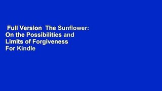 Full Version  The Sunflower: On the Possibilities and Limits of Forgiveness  For Kindle