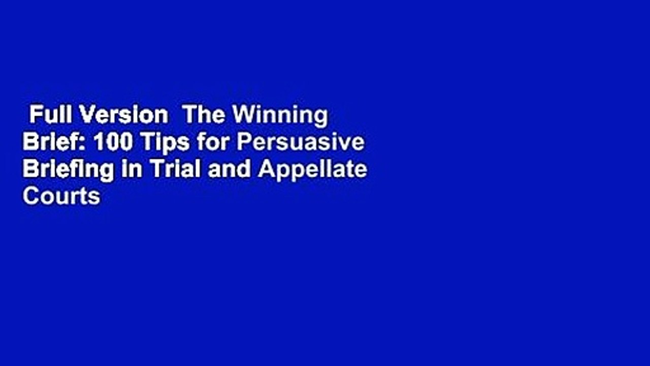 Full Version  The Winning Brief: 100 Tips for Persuasive Briefing in Trial and Appellate Courts
