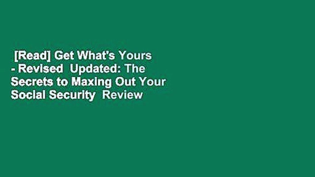 [Read] Get What's Yours - Revised  Updated: The Secrets to Maxing Out Your Social Security  Review