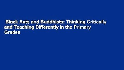 Black Ants and Buddhists: Thinking Critically and Teaching Differently in the Primary Grades