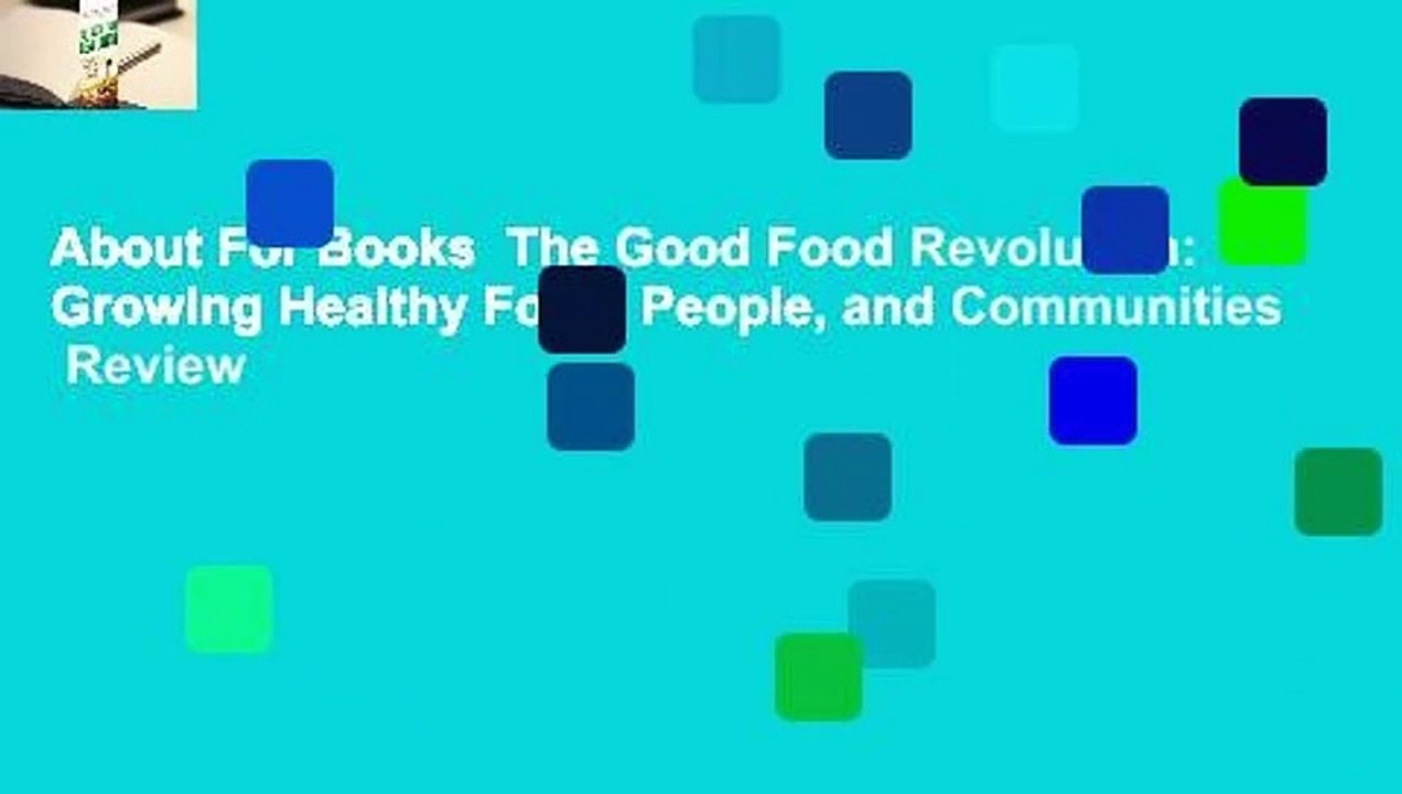 About For Books  The Good Food Revolution: Growing Healthy Food, People, and Communities  Review